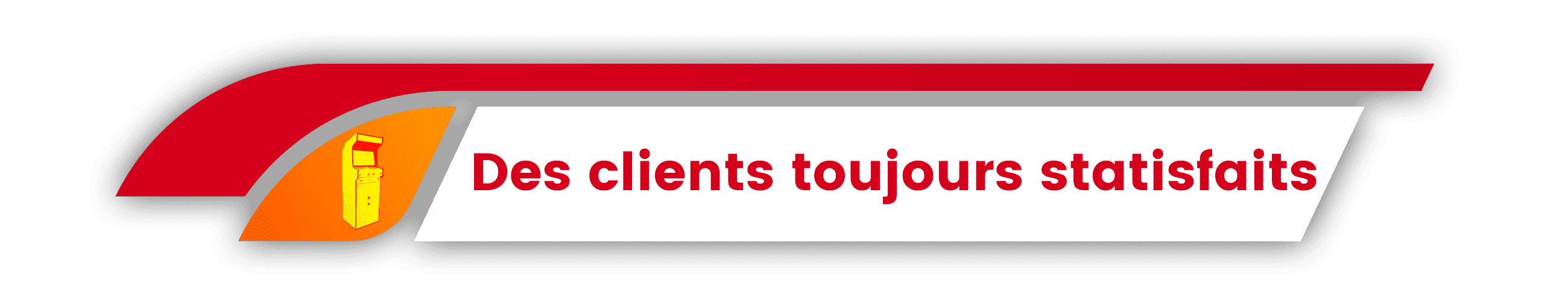 Des clients toujours satisfaits !