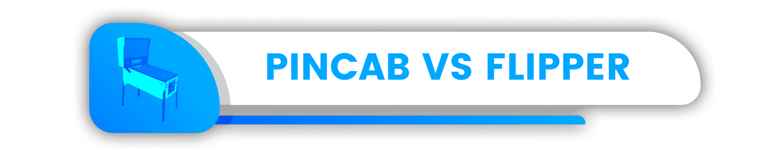 Pincab VS Flipper